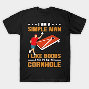 I Am A Simple Man I Like Boobs And Playing Cornhole T-Shirt